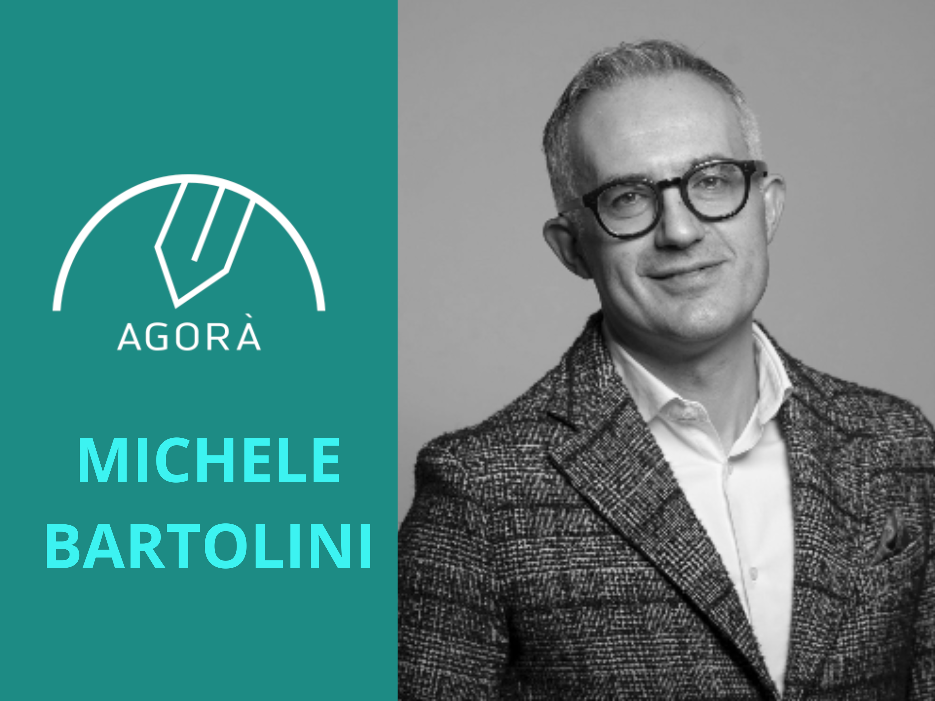 Foto in bianco e nero di un uomo con occhiali e blazer a quadri, sorridente. Sul lato sinistro, il logo AGORÀ sopra il nome "MICHELE BARTOLINI" in grassetto turchese su sfondo verde acqua.