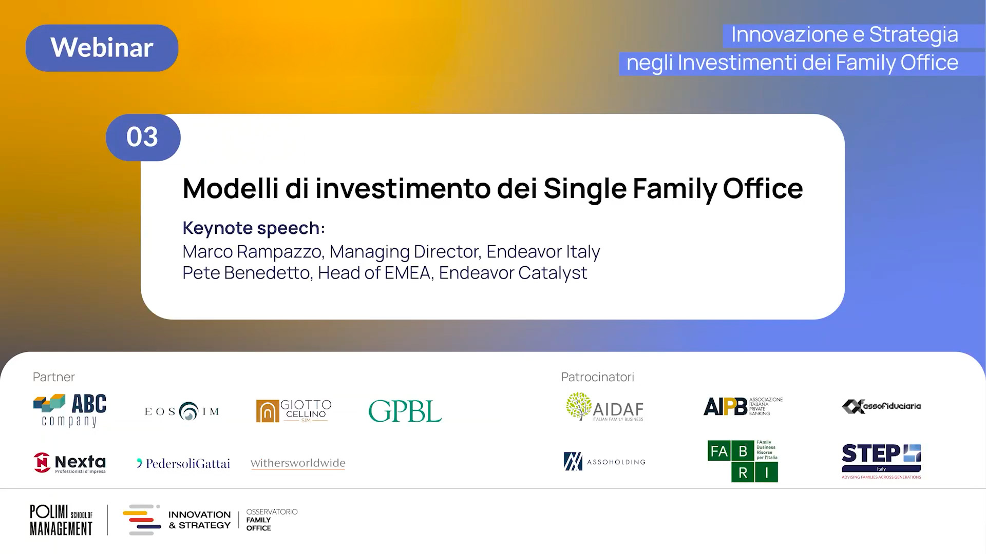 Slide del webinar dal titolo "Modelli di investimento dei Single Family Office". Relatori principali: Marco Rampazzo e Pete Benedetto. Include i loghi dei partner e degli sponsor, con uno sfondo blu e giallo sfumato.